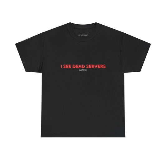I See Dead Servers T-Shirt – Funny Sysadmin & IT Humor Tee for Tech Pros